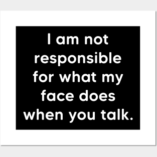 I am not responsible for what my face does ,Funny Sayings Posters and Art